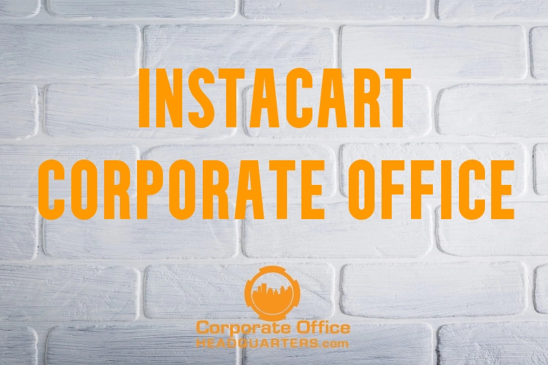 Reach Out To Instacart Corporate Office Headquarters HQ